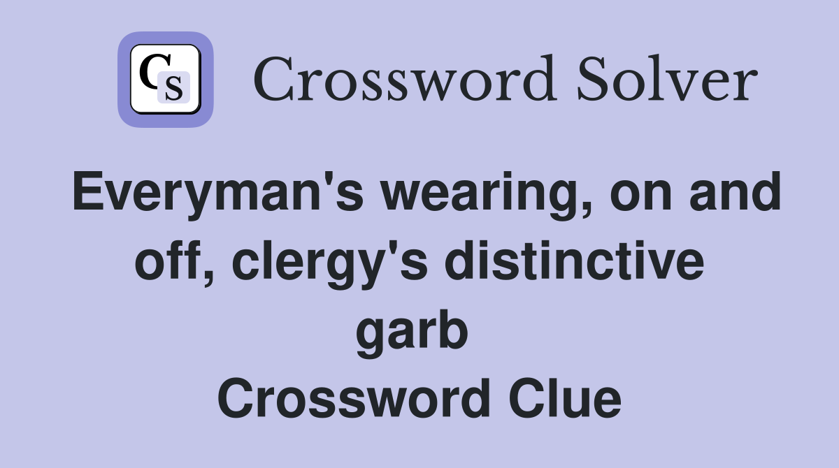 Everyman's wearing, on and off, clergy's distinctive garb  Crossword Clue