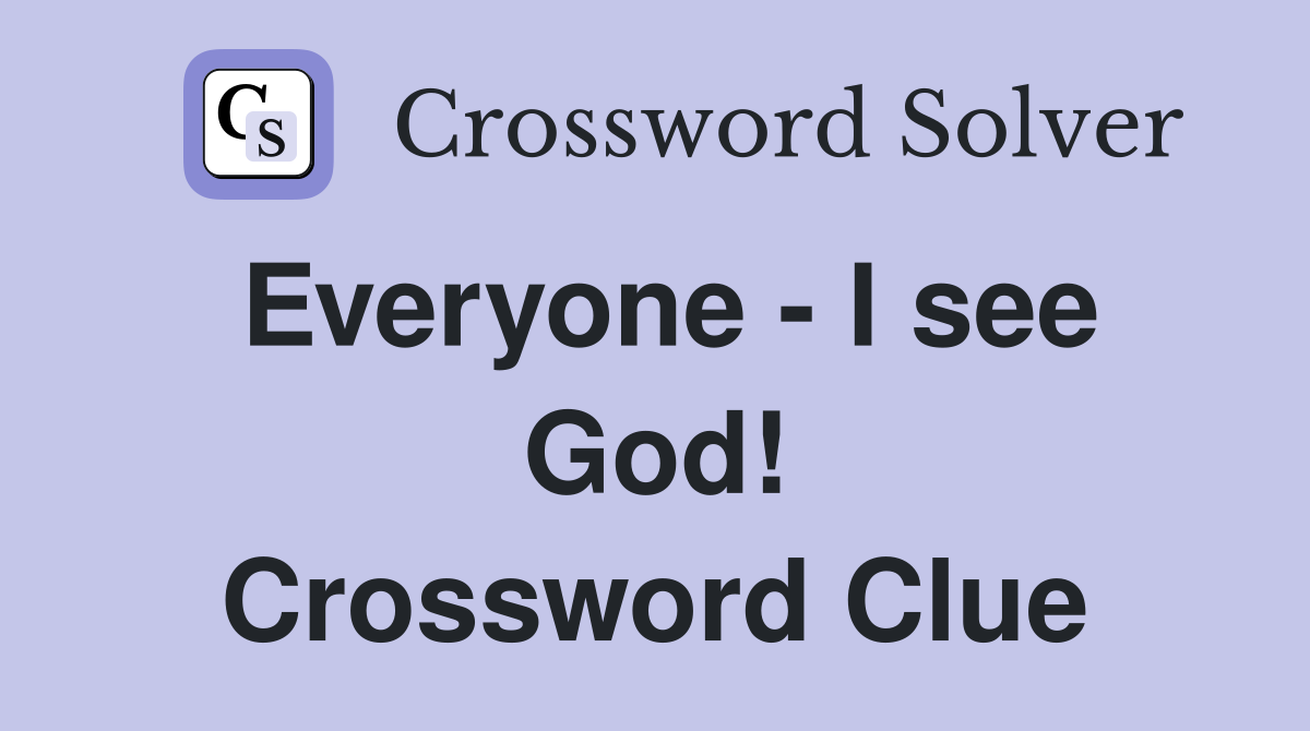 Everyone - I see God! Crossword Clue