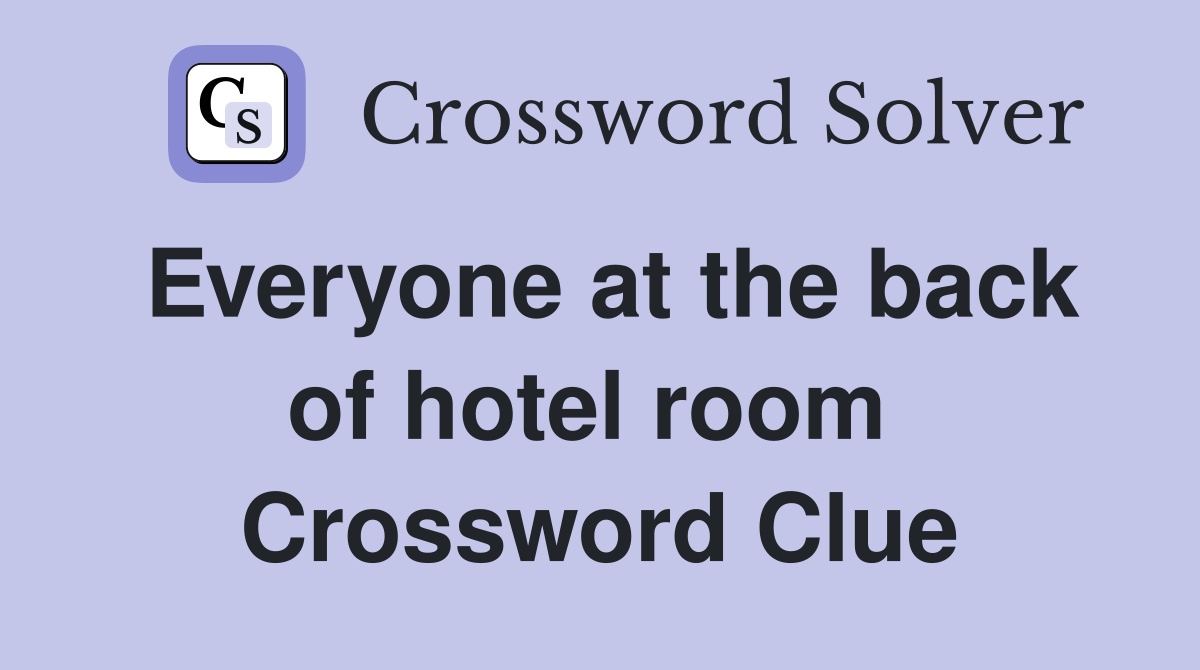 Everyone at the back of hotel room  Crossword Clue