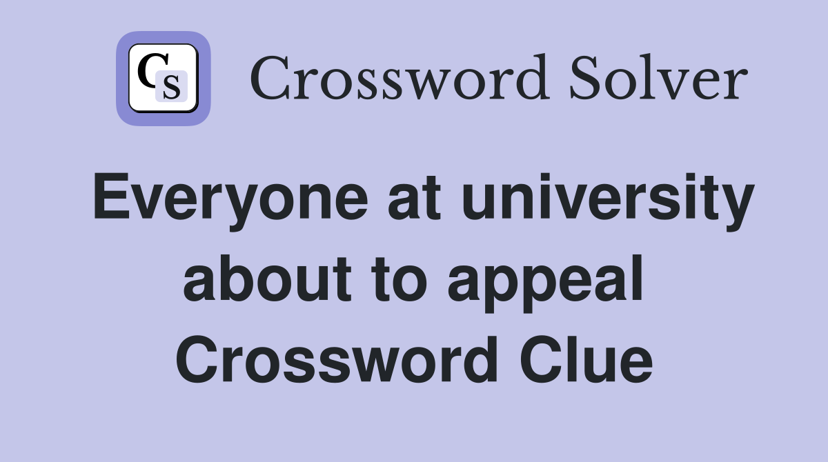 Everyone at university about to appeal Crossword Clue