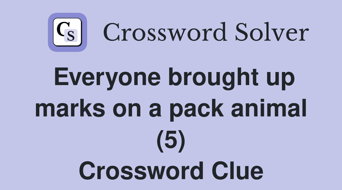 Everyone brought up marks on a pack animal (5) Crossword Clue