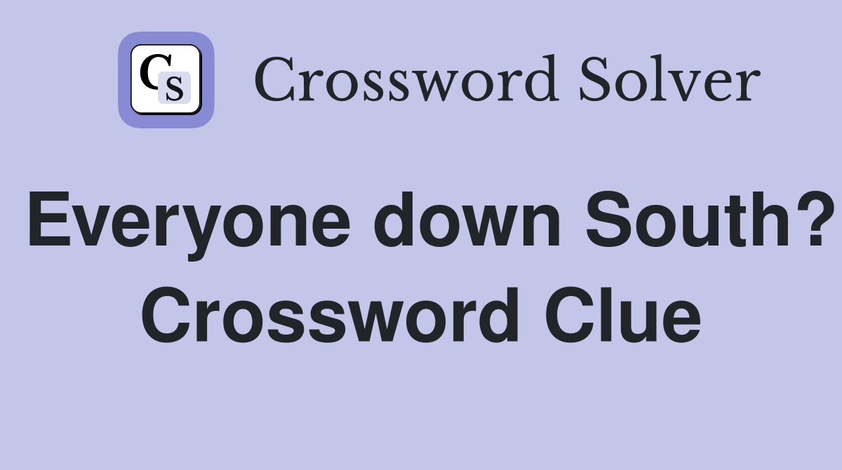 Everyone down South? Crossword Clue