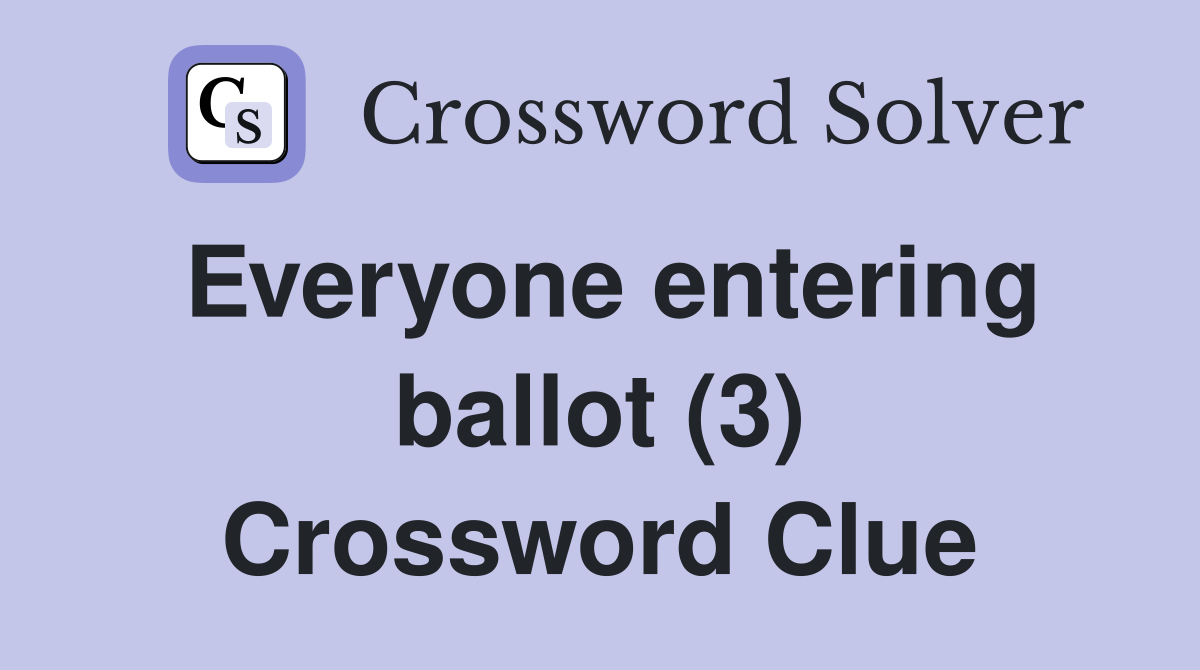 Everyone entering ballot (3) Crossword Clue