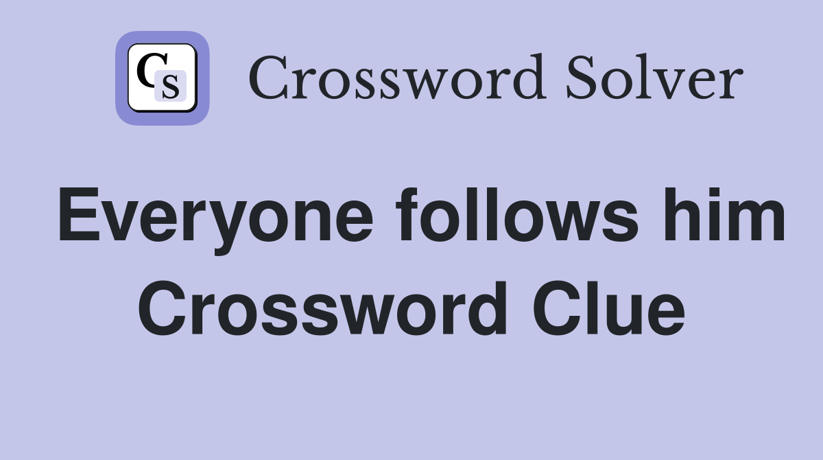 Everyone follows him Crossword Clue