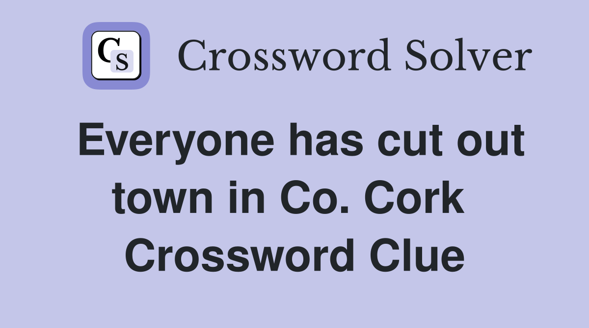 Everyone has cut out town in Co. Cork  Crossword Clue