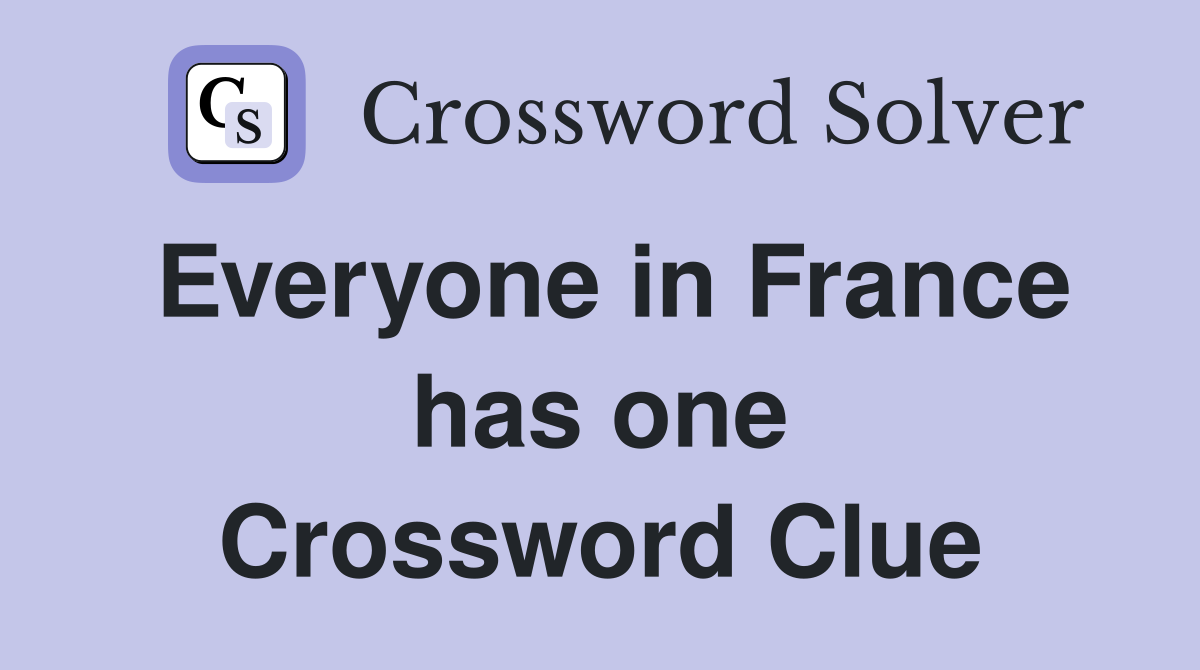 Everyone in France has one Crossword Clue