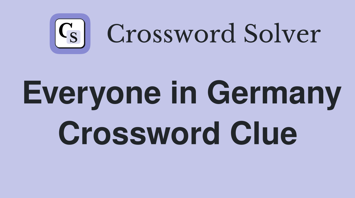 Everyone in Germany Crossword Clue