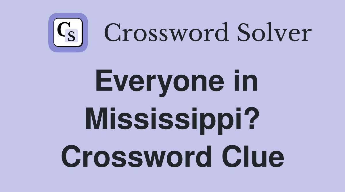 Everyone in Mississippi? Crossword Clue