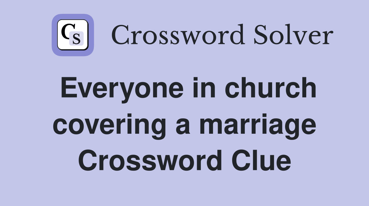 Everyone in church covering a marriage Crossword Clue