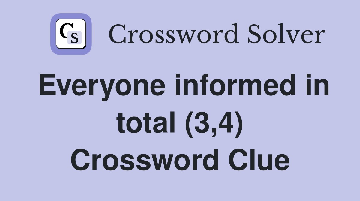 Everyone informed in total (3,4) Crossword Clue