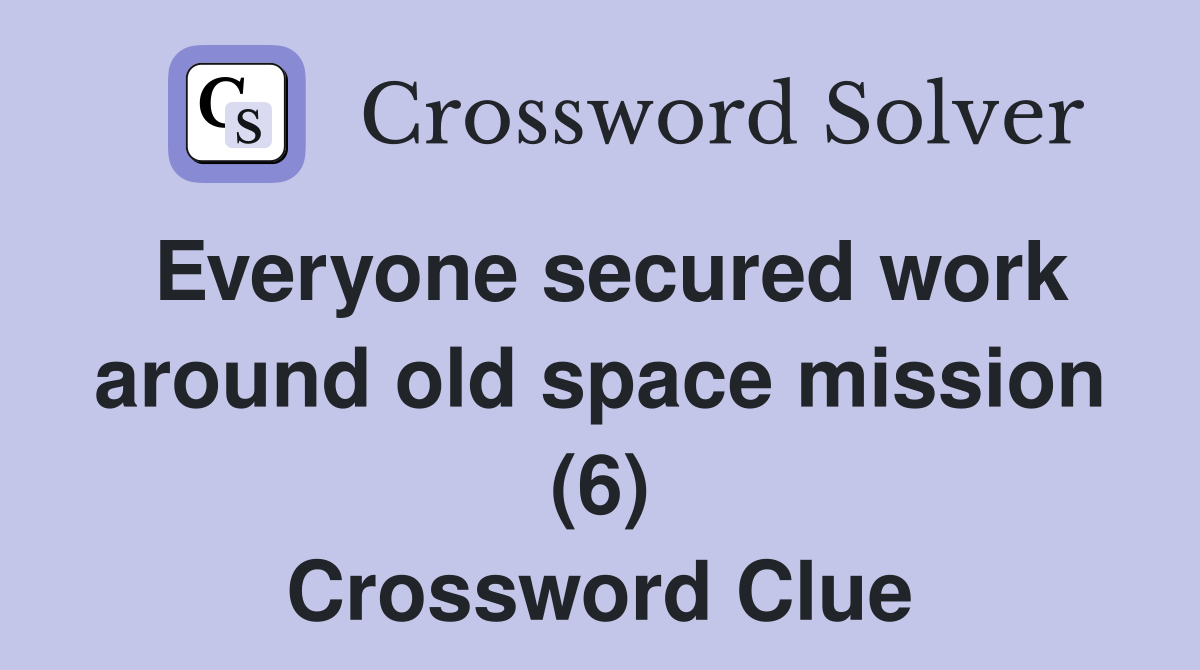 Everyone secured work around old space mission (6) Crossword Clue