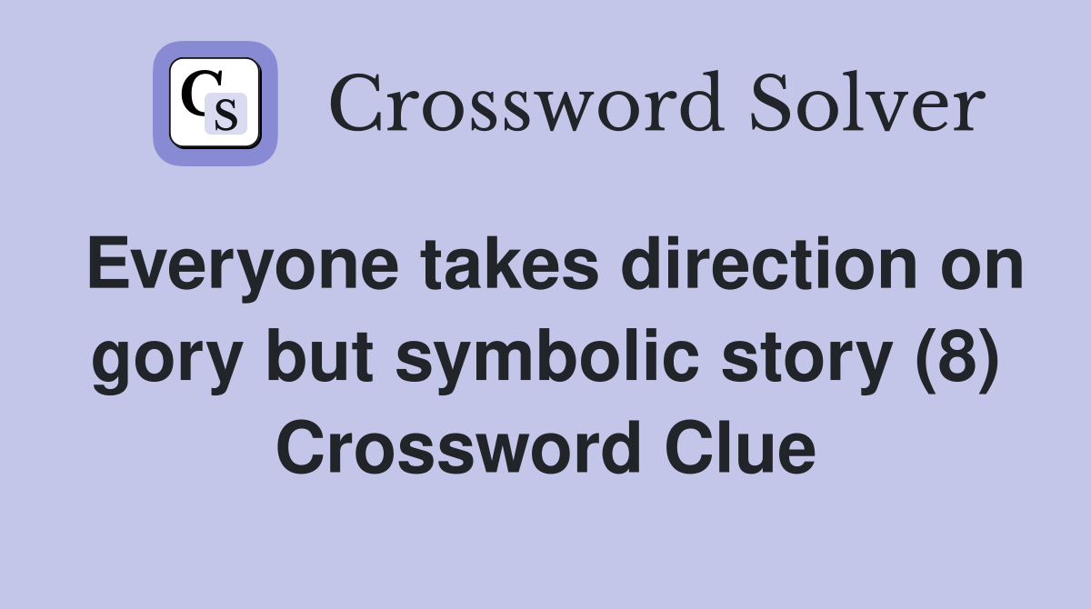 Everyone takes direction on gory but symbolic story (8) Crossword Clue