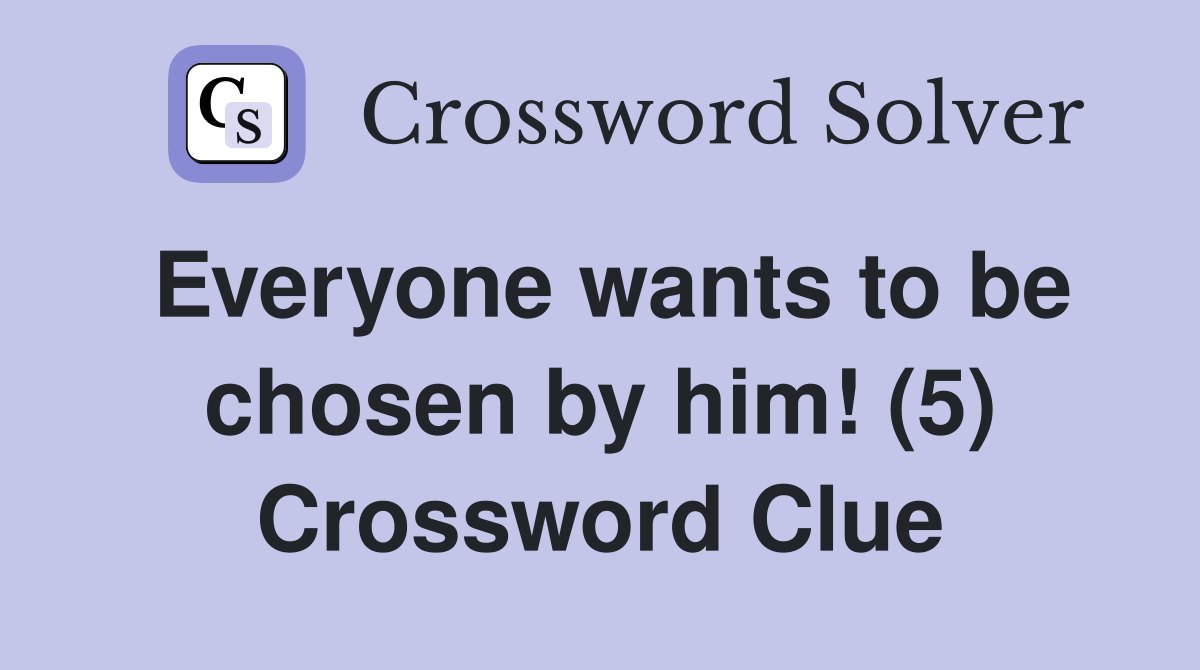 Everyone wants to be chosen by him! (5) Crossword Clue