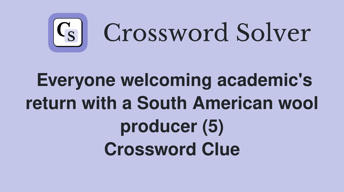 Everyone welcoming academic's return with a South American wool producer (5) Crossword Clue