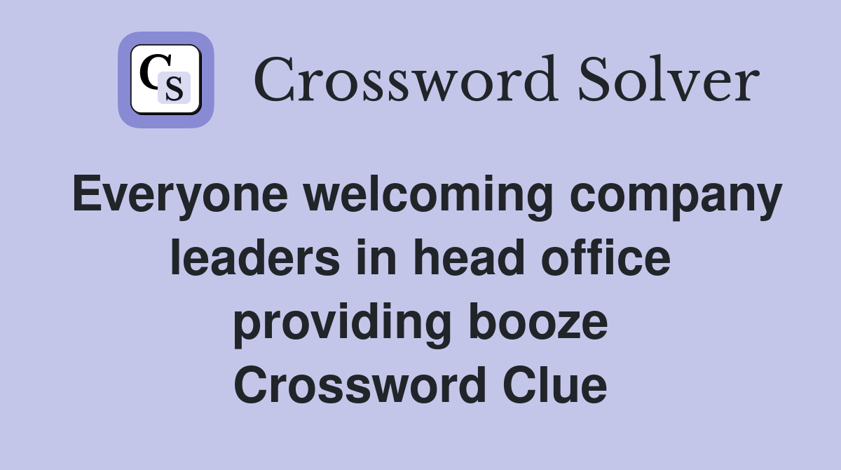 Everyone welcoming company leaders in head office providing booze Crossword Clue
