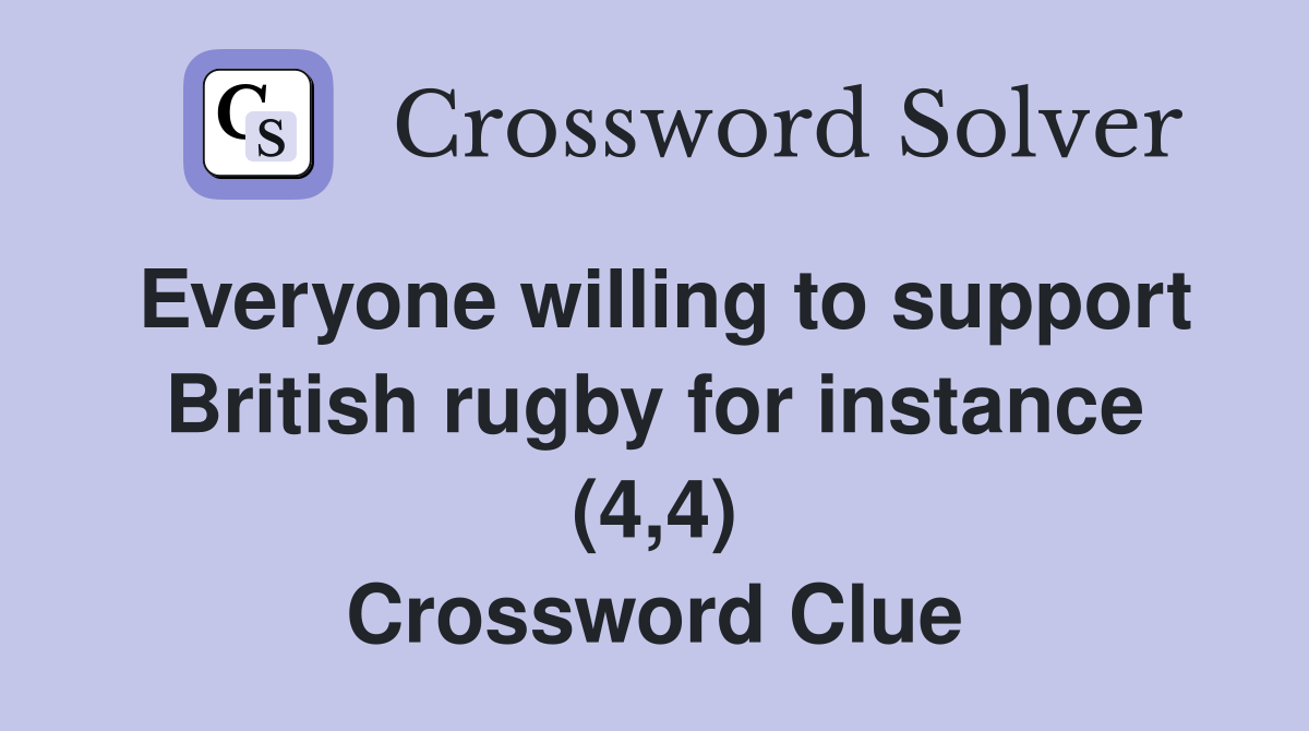 Everyone willing to support British rugby for instance (4,4) Crossword Clue