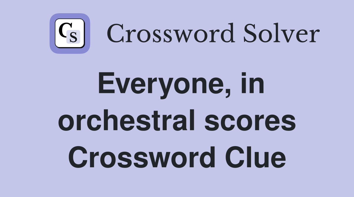 Everyone, in orchestral scores Crossword Clue