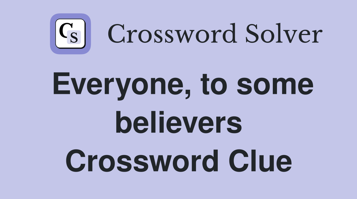 Everyone, to some believers Crossword Clue