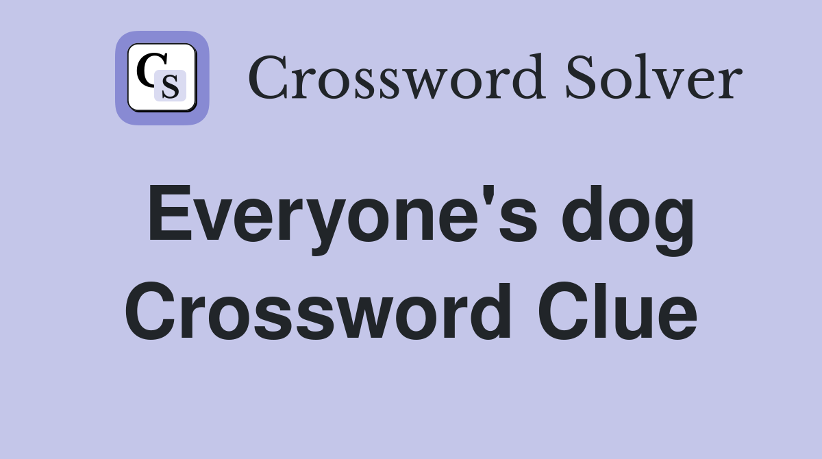 Everyone's dog Crossword Clue