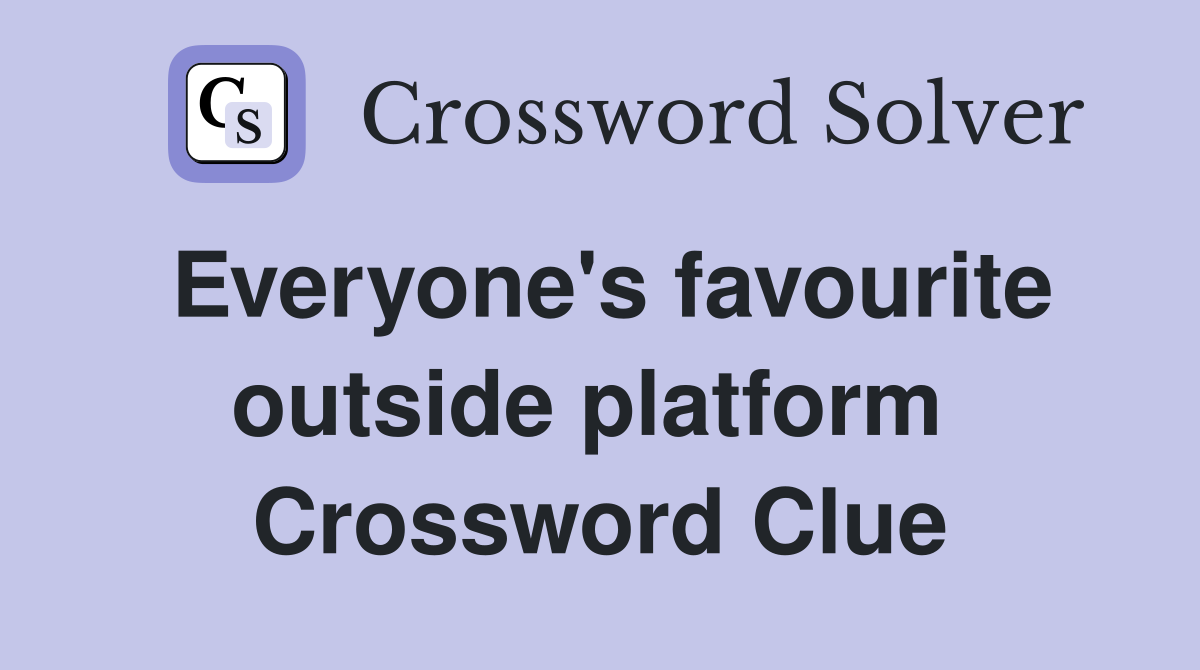 Everyone's favourite outside platform  Crossword Clue