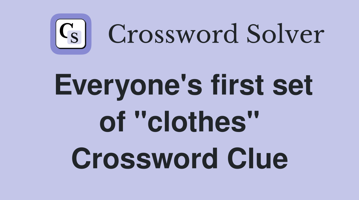 Everyone's first set of "clothes" Crossword Clue