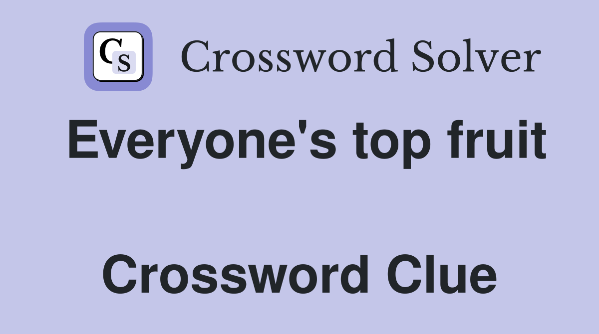 Everyone's top fruit  Crossword Clue
