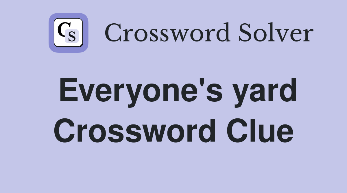 Everyone's yard Crossword Clue