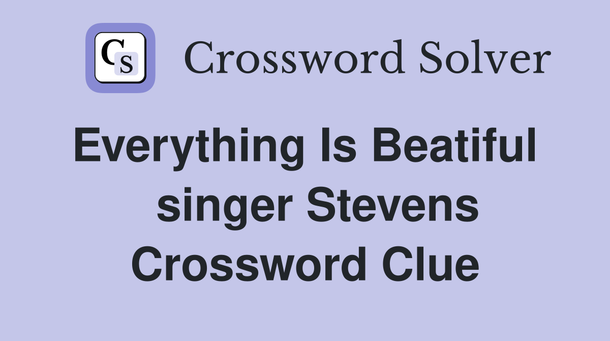Everything Is Beatiful    singer Stevens Crossword Clue
