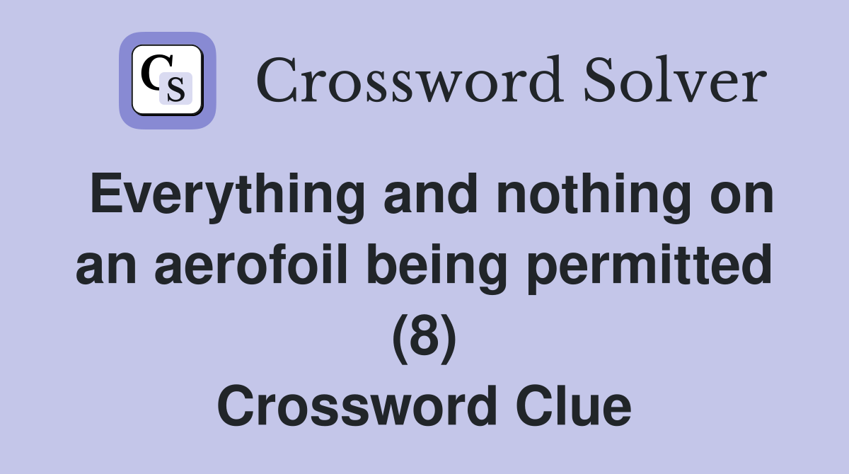 Everything and nothing on an aerofoil being permitted (8) Crossword Clue