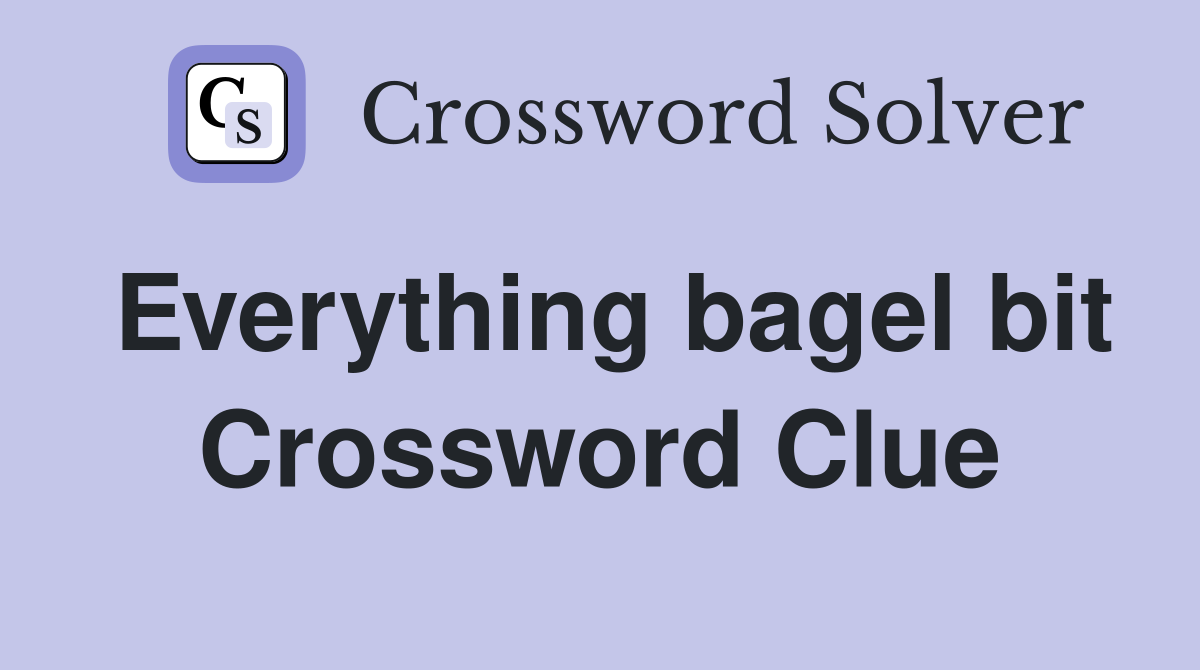Everything bagel bit Crossword Clue