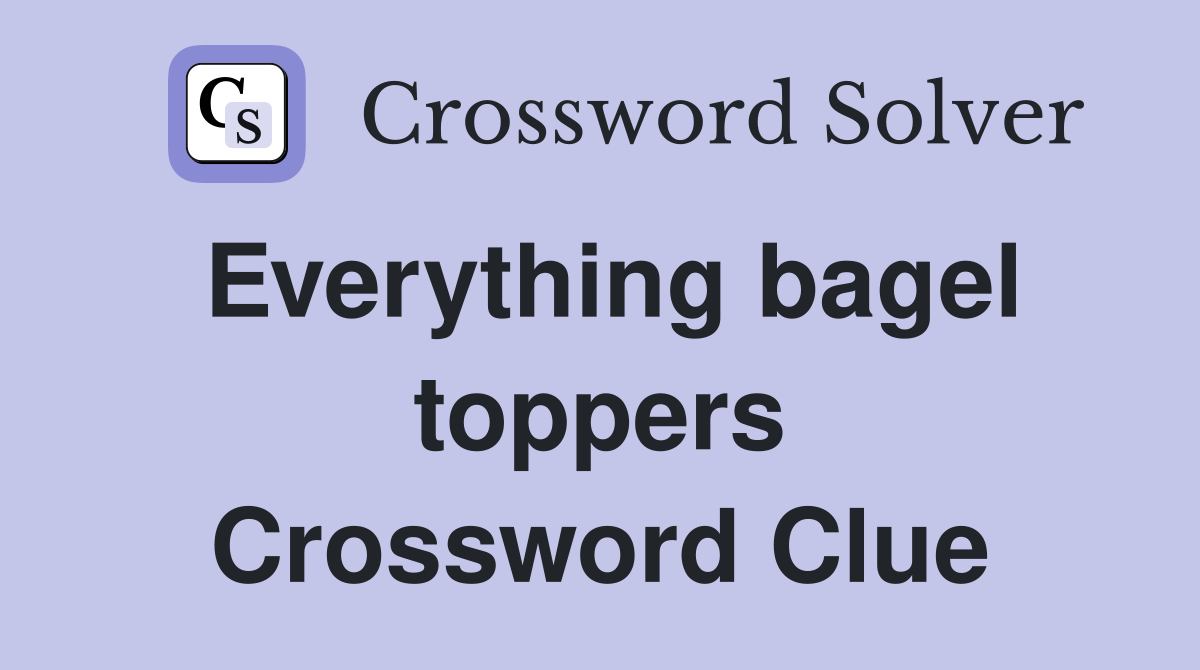 Everything bagel toppers Crossword Clue