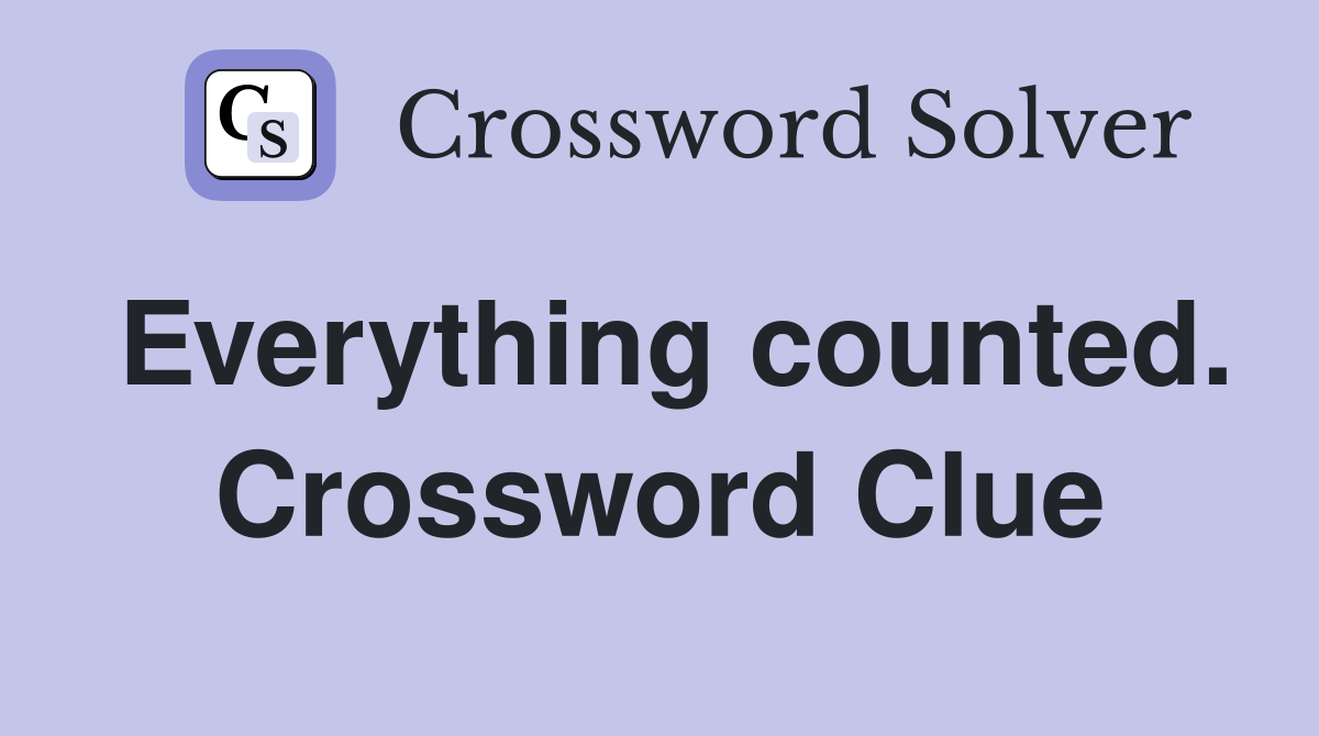 Everything counted. Crossword Clue