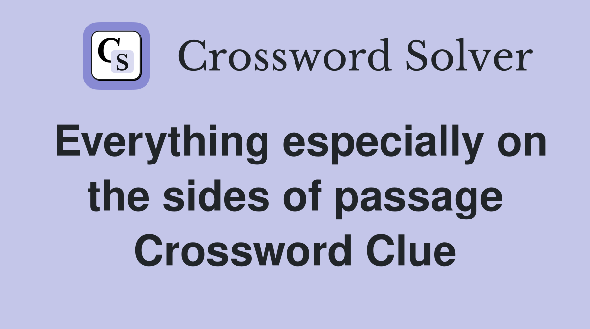 Everything especially on the sides of passage Crossword Clue