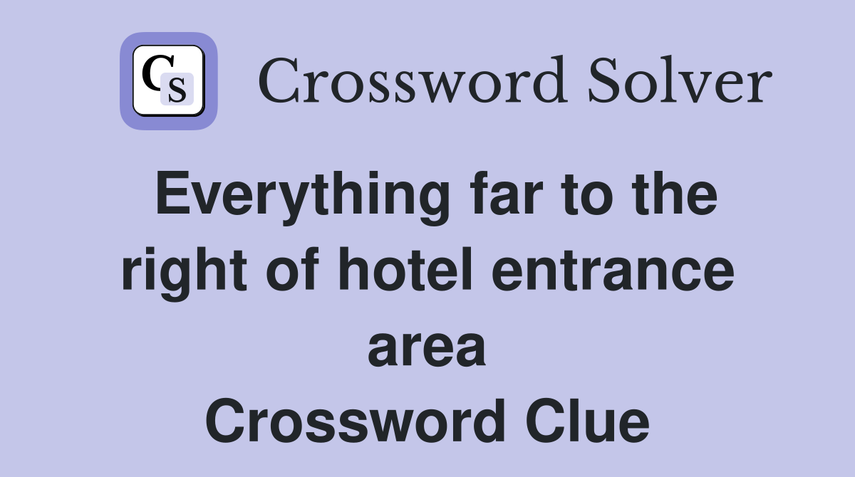 Everything far to the right of hotel entrance area Crossword Clue