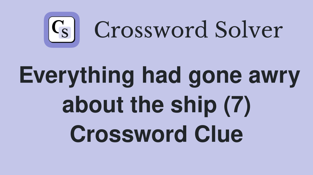 Everything had gone awry about the ship (7) Crossword Clue
