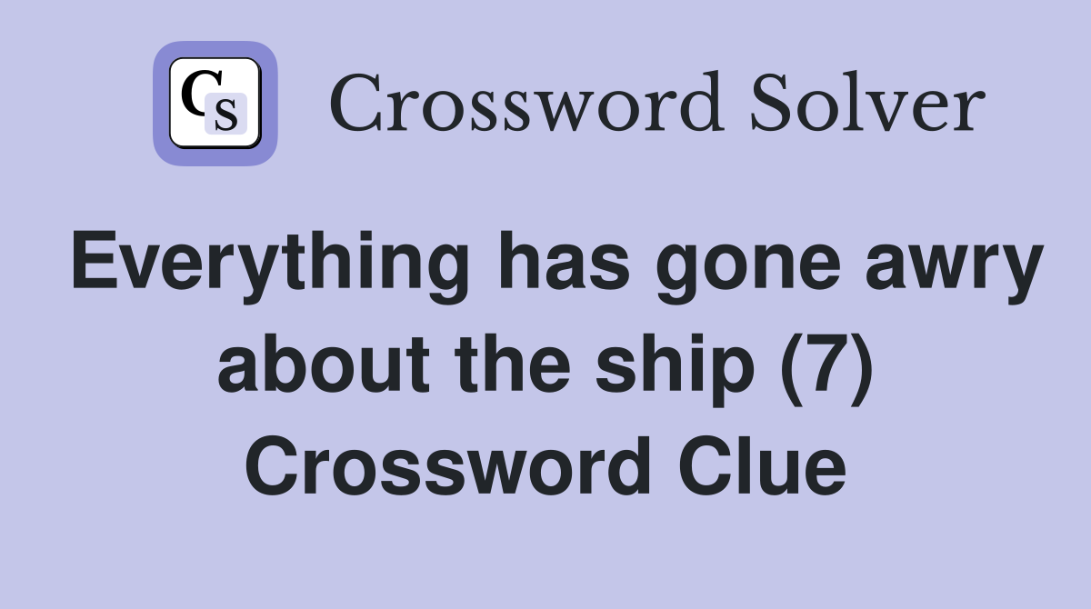Everything has gone awry about the ship (7) Crossword Clue
