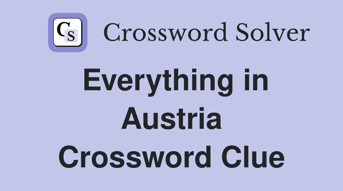 Everything in Austria Crossword Clue