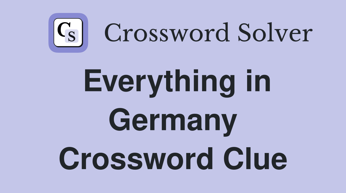Everything in Germany Crossword Clue