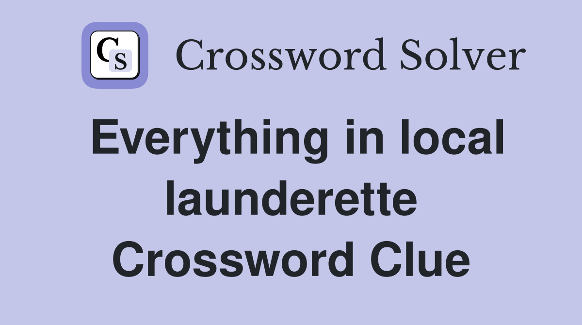 Everything in local launderette Crossword Clue