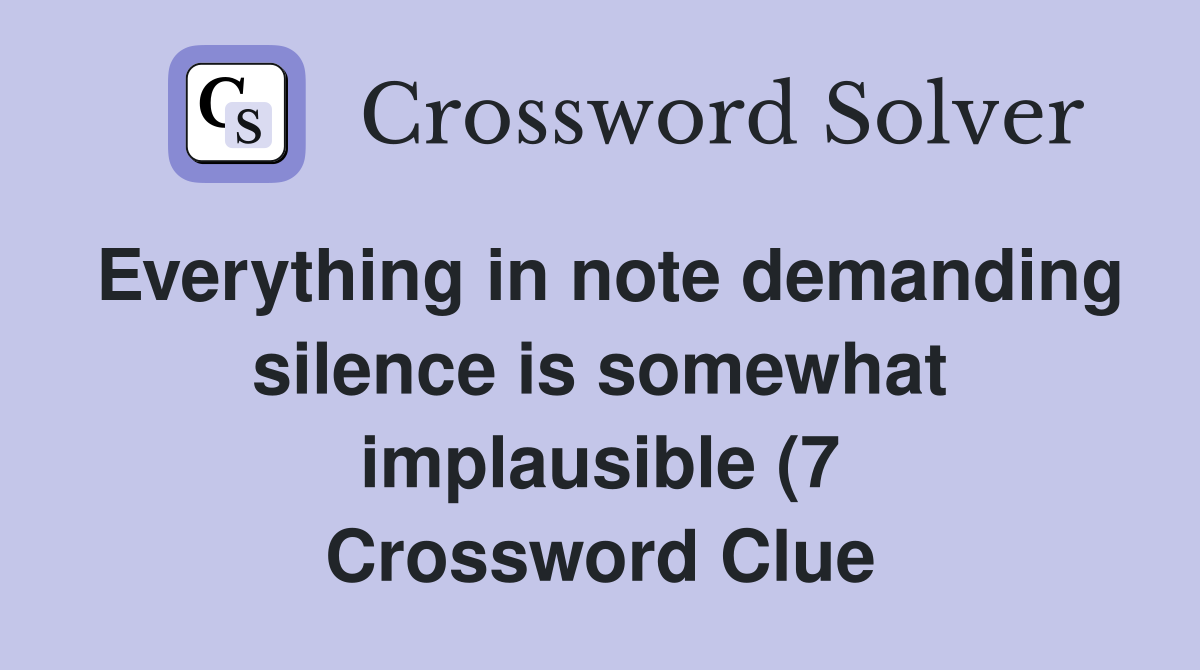 Everything in note demanding silence is somewhat implausible (7 Everything in note demanding silence is somewhat implausible (7