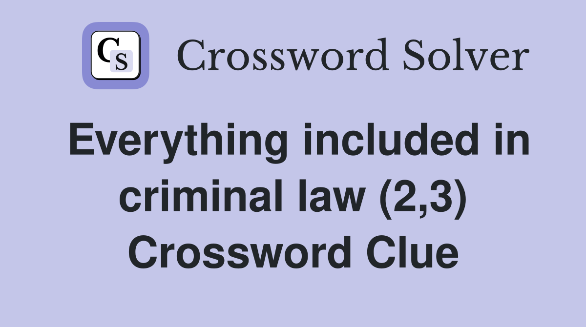 Everything included in criminal law (2,3) Crossword Clue