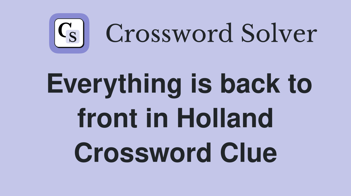 Everything is back to front in Holland Crossword Clue