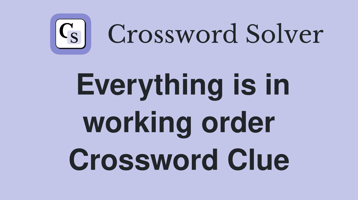Everything is in working order Crossword Clue