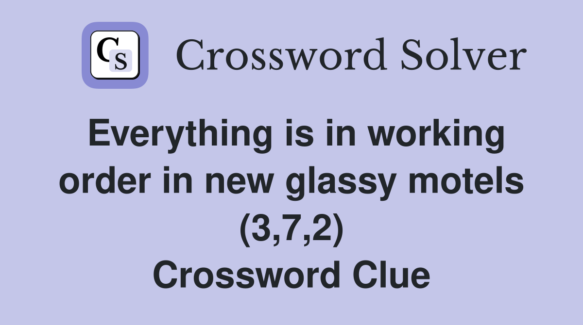 Everything is in working order in new glassy motels (3,7,2) Crossword Clue