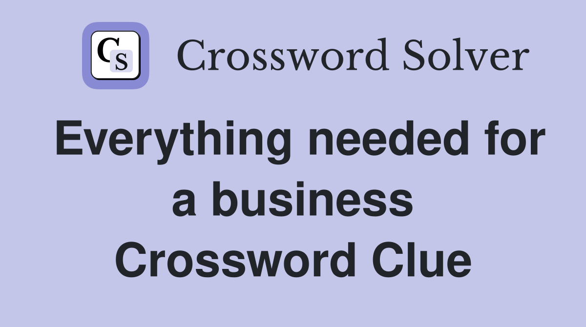 Everything needed for a business Crossword Clue