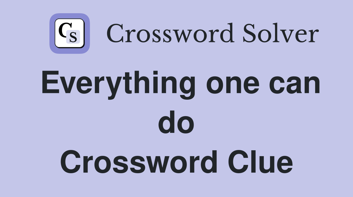 Everything one can do Crossword Clue