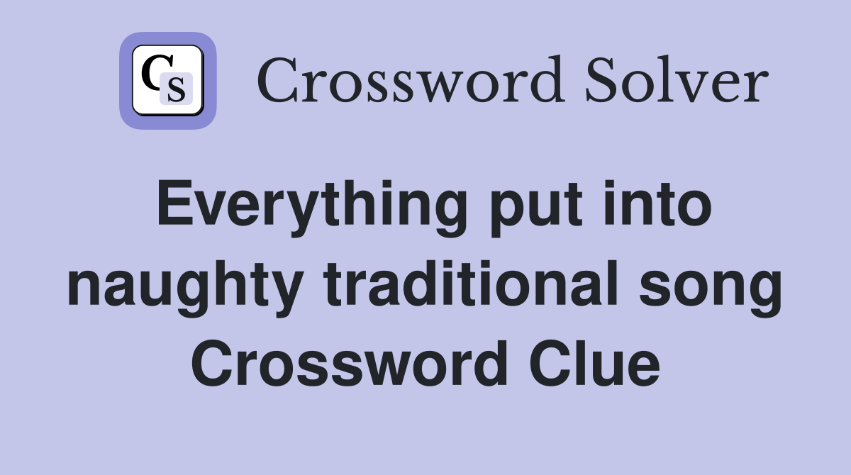 Everything put into naughty traditional song Crossword Clue