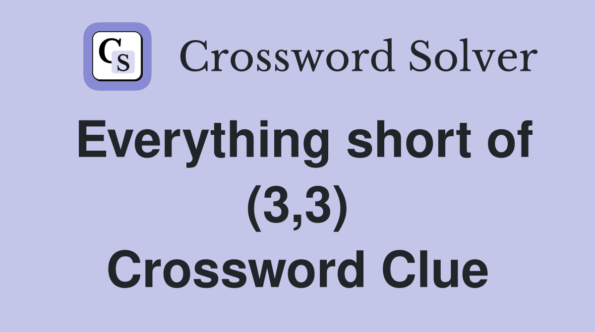 Everything short of (3,3) Crossword Clue