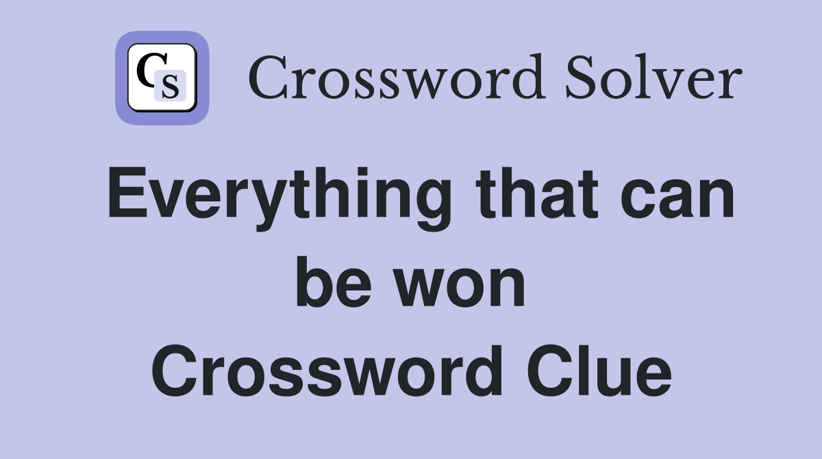 Everything that can be won Crossword Clue