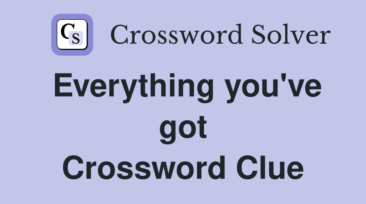 Everything you've got Crossword Clue